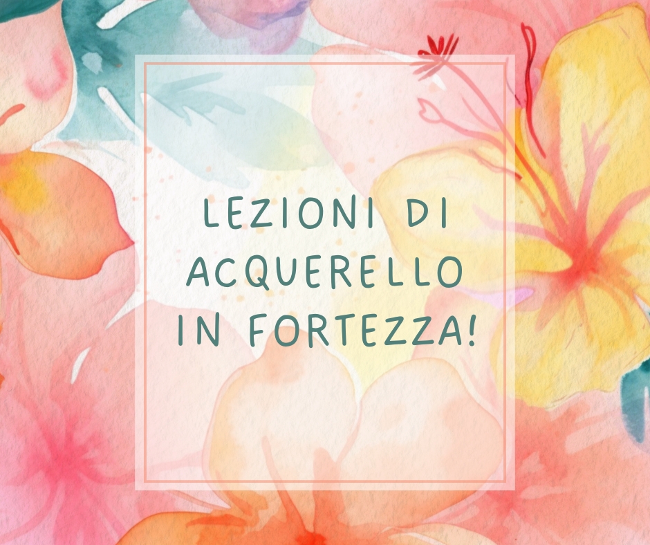 Lezioni di Acquerello in Fortezza!